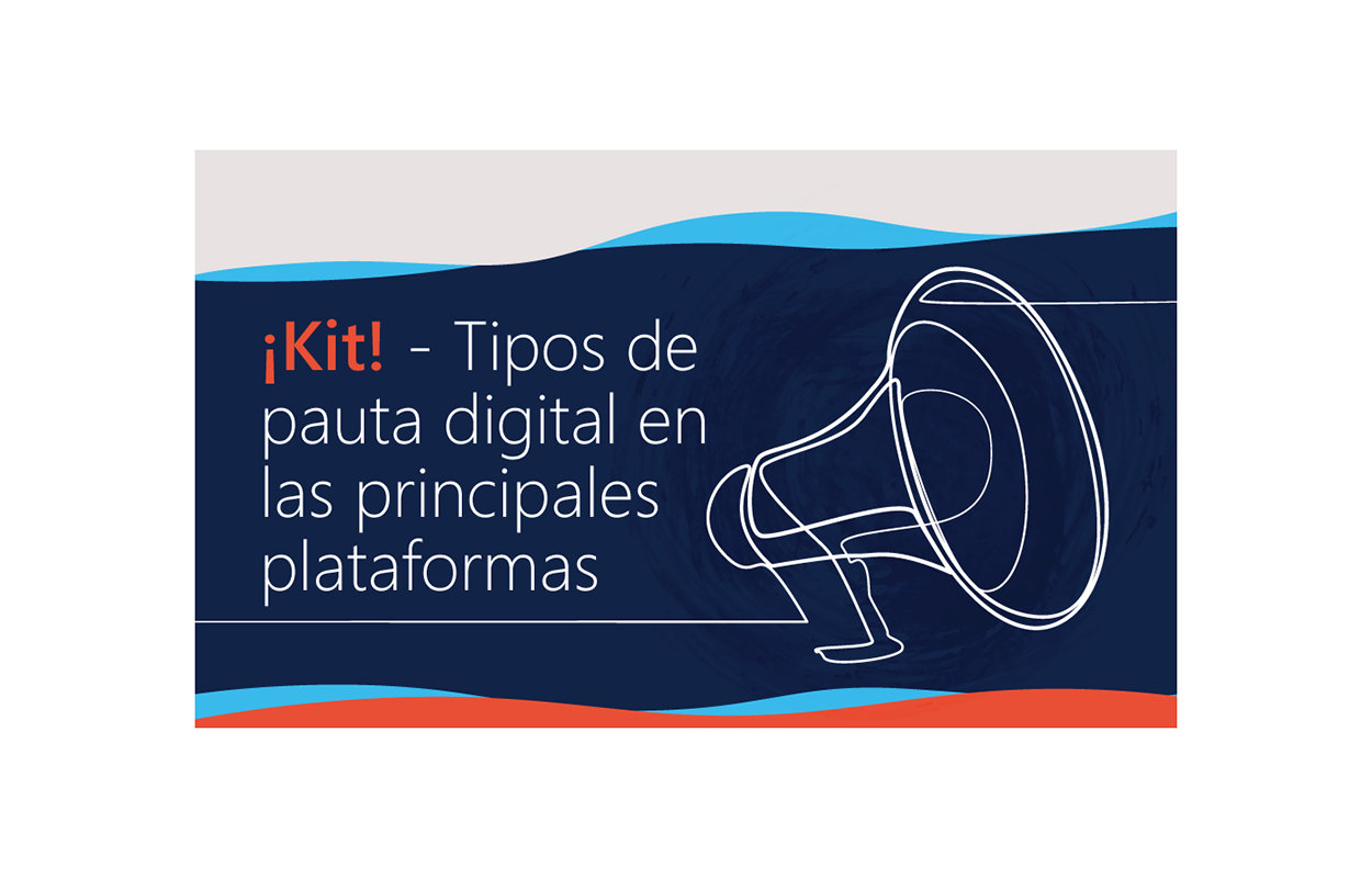 ¡Kit! - Tipos de pauta digital en las principales plataformas